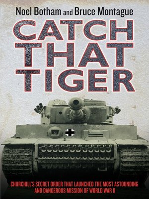 Catch That Tiger--Churchill's Secret Order That Launched the Most Astounding and Dangerous Mission of World War II - ebook